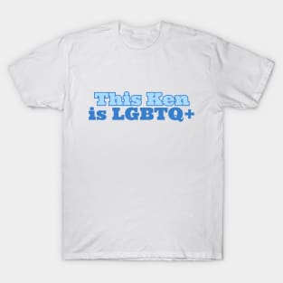 This Ken Is LGBTQ+ T-Shirt